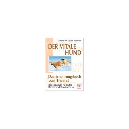 "Der vitale Hund - Das Ernährungsbuch vom Tierarzt"