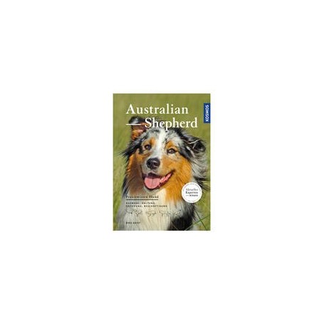 Australian Shepherd: Auswahl, Haltung, Erziehung, Beschäftigung (Praxiswissen Hund)
