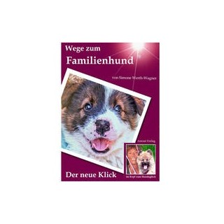 Wege zum Familienhund - Der neue Klick (im Kopf zum Hundeglück)