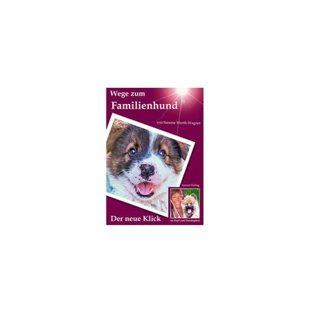 Wege zum Familienhund - Der neue Klick (im Kopf zum Hundeglück)