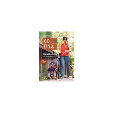 Go. Find. Folge der Freude - Mantrailing - Das Ausbildungsbuch