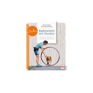 Bodenarbeit mit Hunden: Beschäftigung und Übungen für Geschicklichkeit und Koordination (Die Hundeschule)